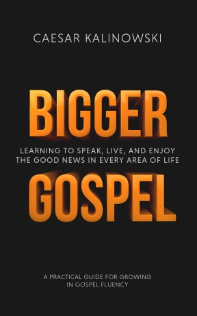 Bigger Gospel - A Practical Guide to Gospel Fluency
